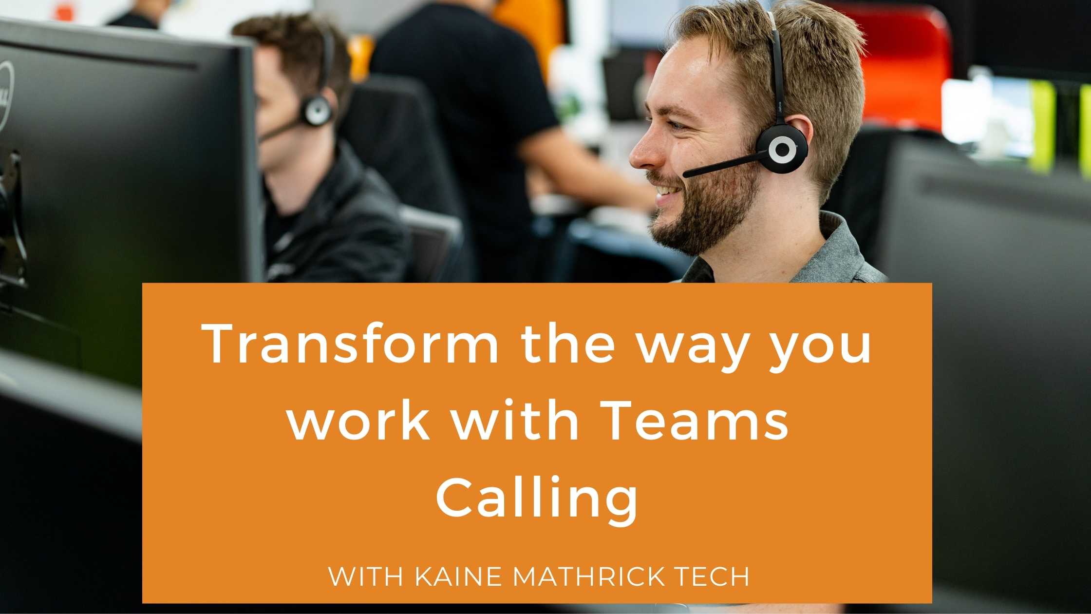 Transform the way you work with Teams Calling