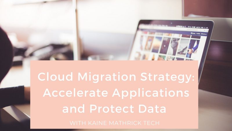 Cloud Migration Strategy Accelerate Applications and Protect Data