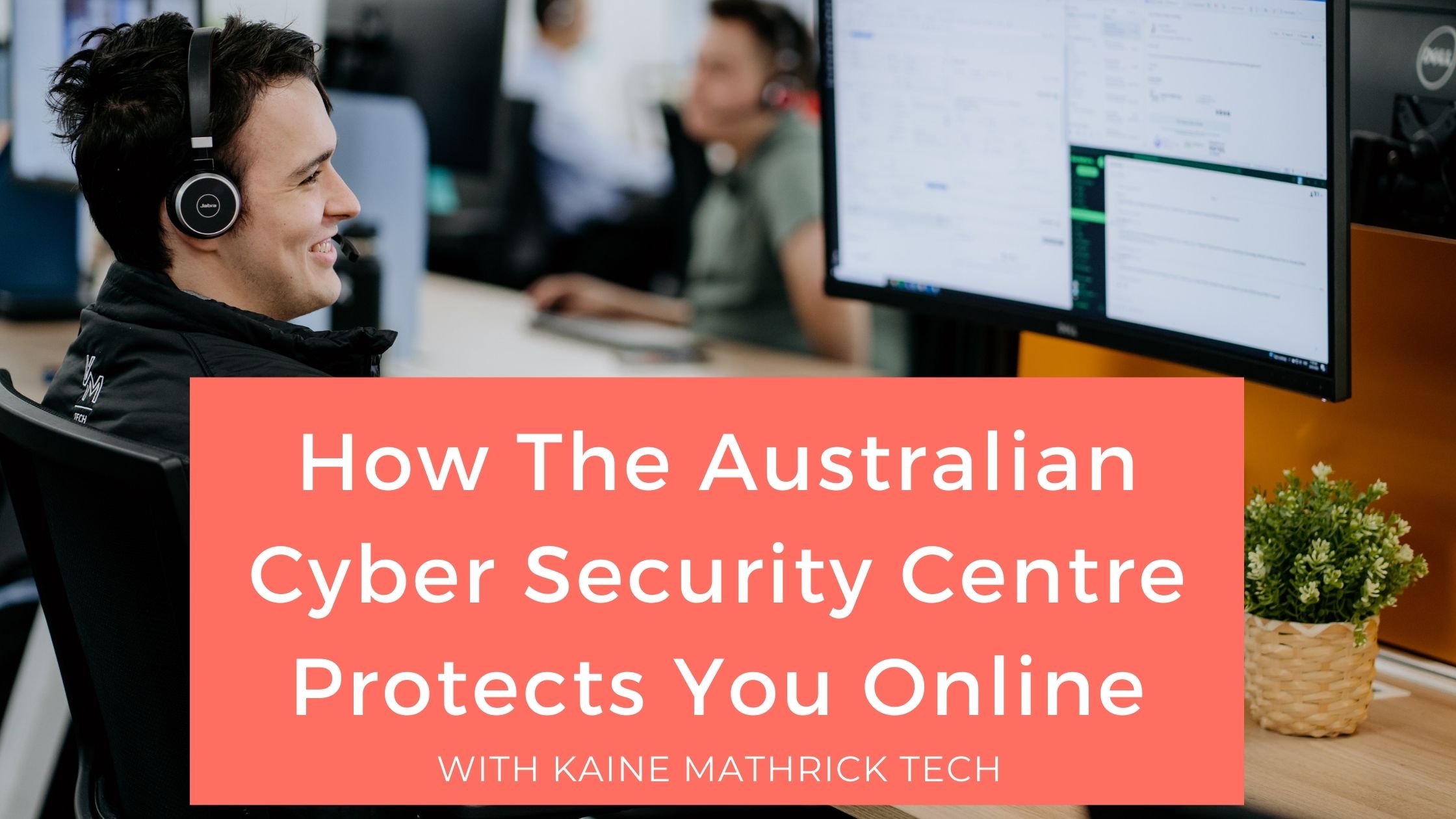 How The Australian Cyber Security Centre Protects You Online