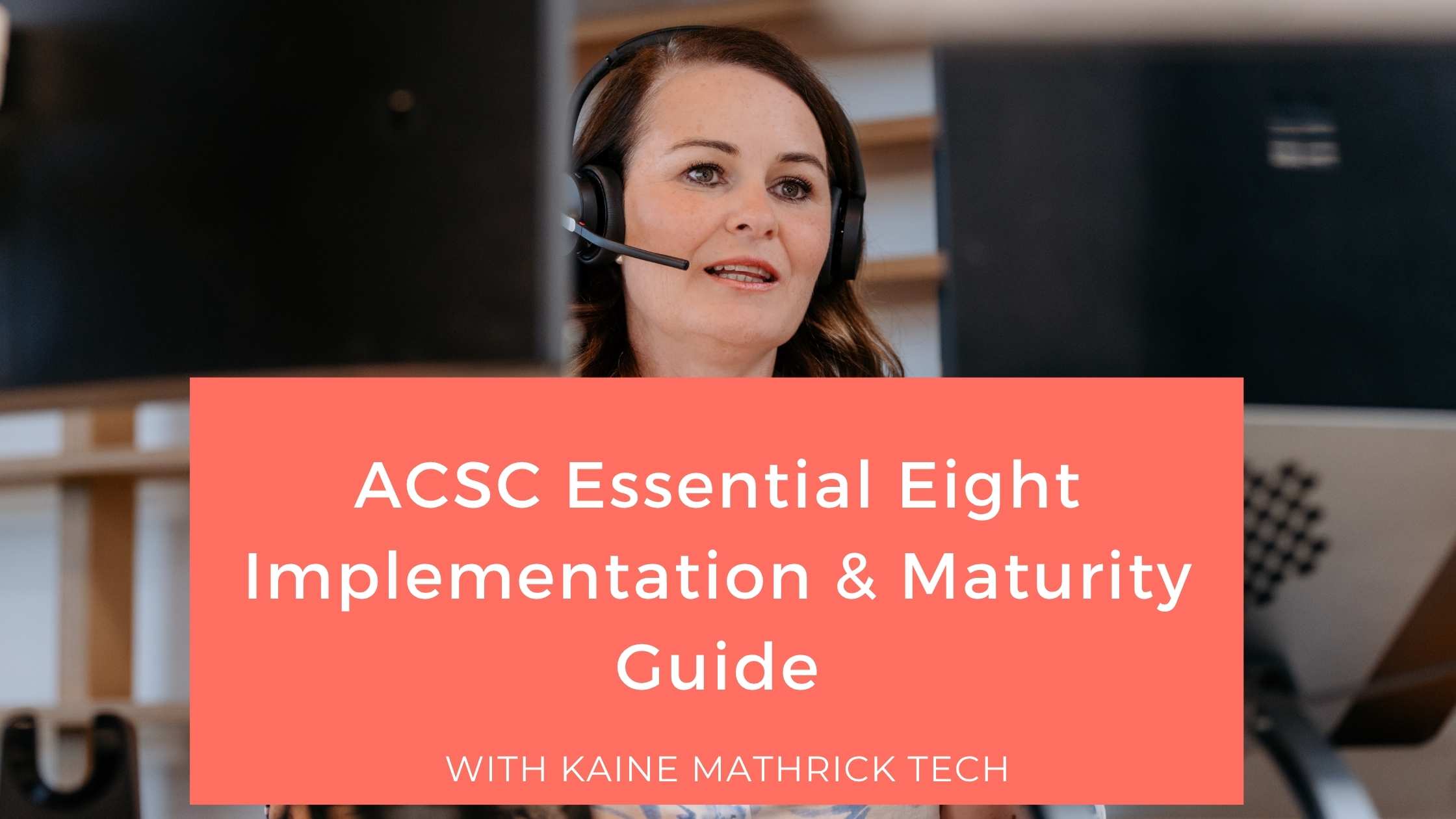 ACSC Essential Eight implementation and maturity guide blog banner by Kaine Mathrick Tech for Australian cyber security best practice.